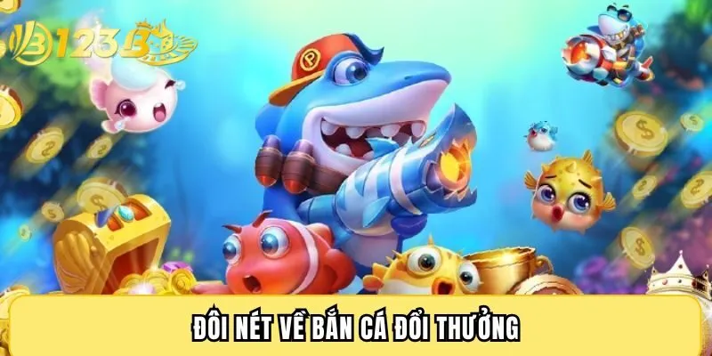 Đôi nét về bắn cá đổi thưởng