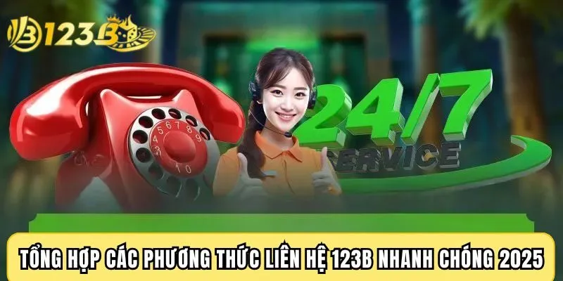 Tổng hợp các phương thức liên hệ 123B nhanh chóng 2025